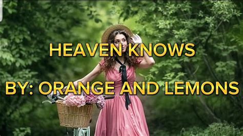 heaven knows by orange and lemons lyrics